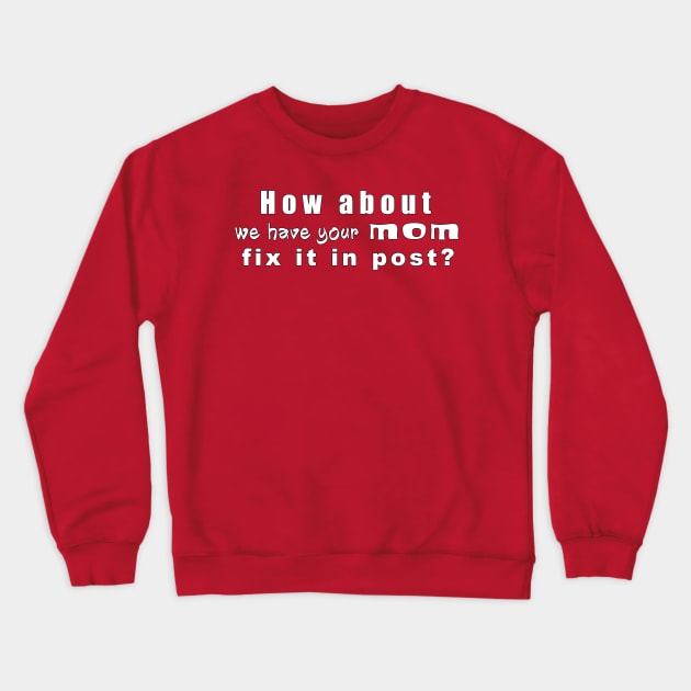 Have Your Mom Fix It In Post Crewneck Sweatshirt by MythicLegendsDigital